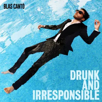 Drunk and Irresponsible by Blas Cantó