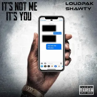 It's Not Me, It's You by Loudpak Shawty