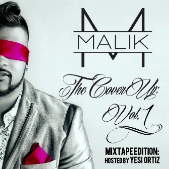 The Cover Up, Vol. 1: Mixtape Edition Hosted By Yesi Ortiz by Malik*