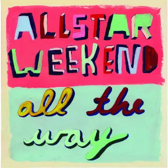 All the Way by Allstar Weekend