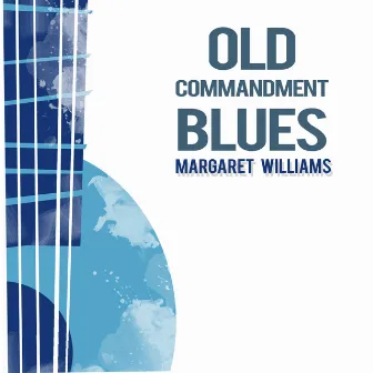 Old Commandment Blues by Margaret Williams