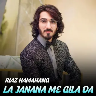 La Janana Me Gila Da by Riaz Hamahang