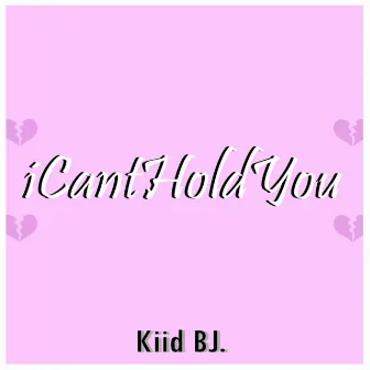 IcantHoldYou by Kiid Bj