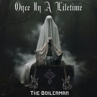 Once In A Lifetime by The Boilerman