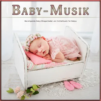 Baby-Musik: Beruhigende Baby-Wiegenlieder und Schlafmusik für Babys by Baby Wiegenlied Akademie