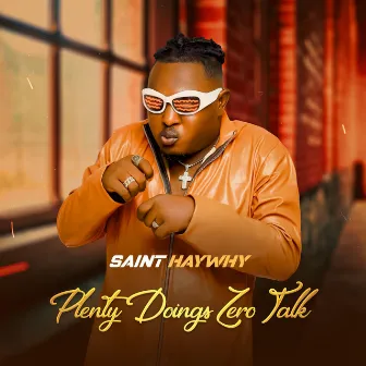 PLENTY DOINGS ZERO TALK by Saint HayWhy