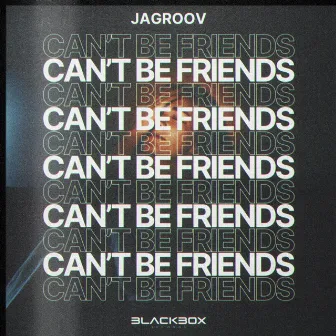 Can't Be Friends by Jagroov