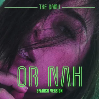 Or Nah (Spanish Version) by The Samu