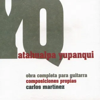 Obra Completa para Guitarra de Atahualpa Yupanqui, Composiciones Propias by Carlos Martínez