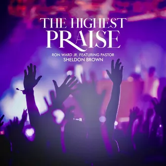 The Highest Praise by Ron Ward Jr.