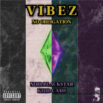 VIBEZ / NO OBLIGATION by Noir Blackstar