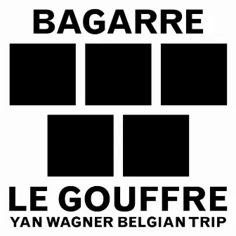 Le gouffre (Yan Wagner Belgian Trip) - Single by Bagarre