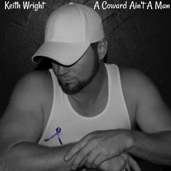 A Coward Ain't a Man by Keith Wright