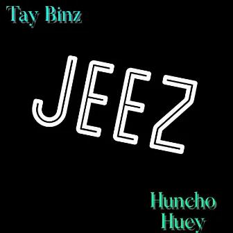 Jeez by Huncho Huey