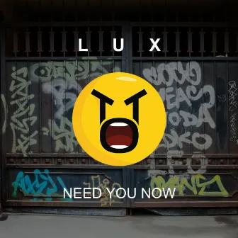 Need You Now by LUX