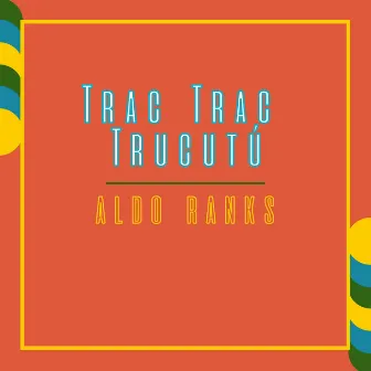 Trac Trac Trucutú by Aldo Ranks