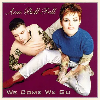 We Come We Go by Ann Bell Fell