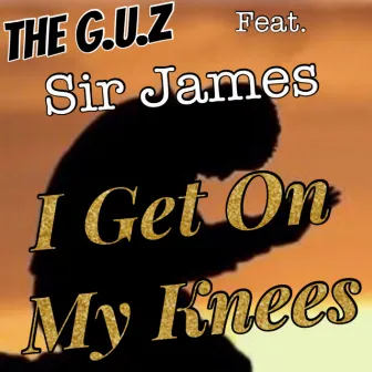 I Get on My Knees by The G.U.Z