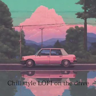 Chill style LOFI on the drive by Lofi Love Girl