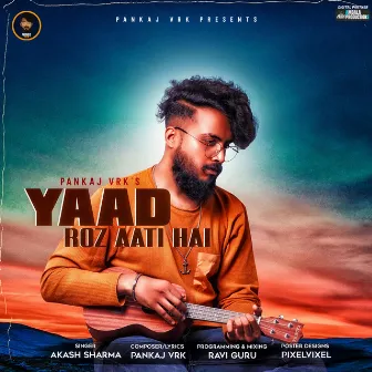 Yaad Roz Aati Hai by Akash Sharma