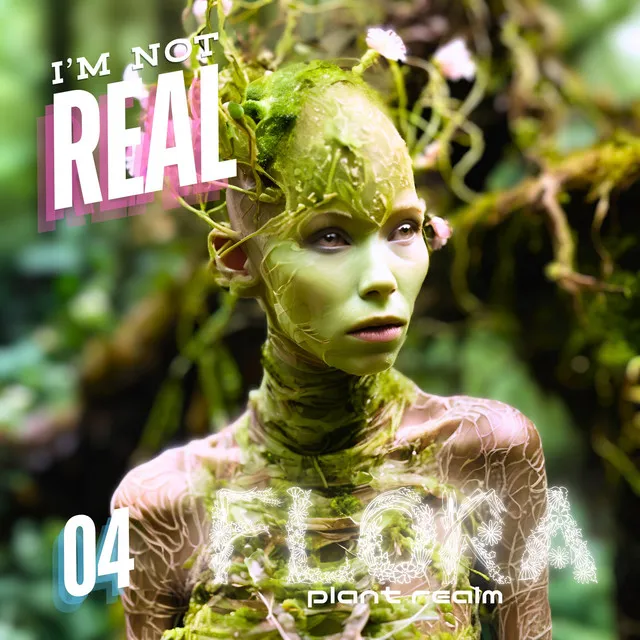 I'm Not Real #04: Plant Realm