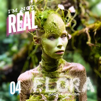 I'm Not Real #04: Plant Realm by 