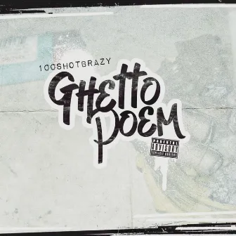 Ghetto Poem by 100shotbrazy