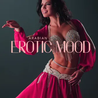 Arabian Erotic Mood: Desert of Love, Oriental Ambience, Mysterious Egyptian Music by Egyptian Meditation Temple