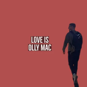 Love Is by Olly Mac