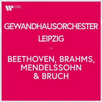 Gewandhausorchester Leipzig - Beethoven, Brahms, Mendelssohn & Bruch by Gewandhausorchester