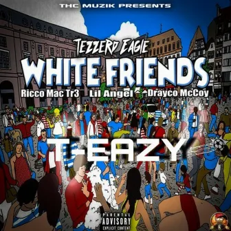 White Friends by Tezzerd Eagle T-Eazy