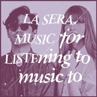 Music For Listening To Music To by La Sera