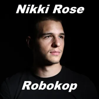 Robokop (Extended Mix) by Nikki Rose