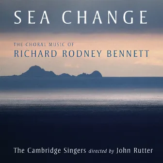 Sea Change - The Choral Music Of Richard Rodney Bennett by Richard Rodney Bennett