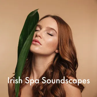 Irish Spa Soundscapes: Relaxing Celtic Music, Calming Harp, Blissful Nature Sounds by Celtic Chillout Relaxation Academy