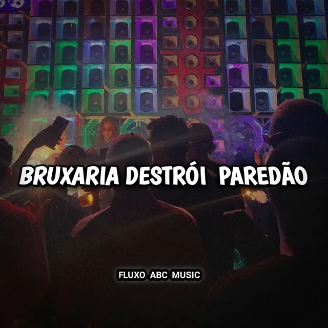 BRUXARIA DESTRÓI PAREDÃO