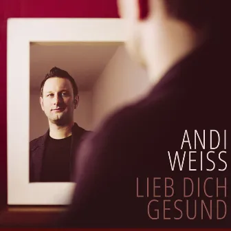 Lieb Dich Gesund by Andi Weiss