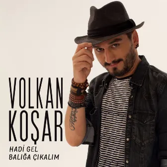 Hadi Gel Balığa Çıkalım by Volkan Koşar