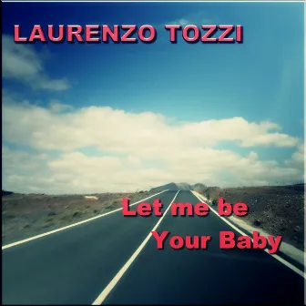 Let Me Be Your Baby by Laurenzo Tozzi