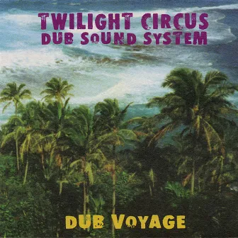 Dub Voyage by Twilight Circus Dub Sound System