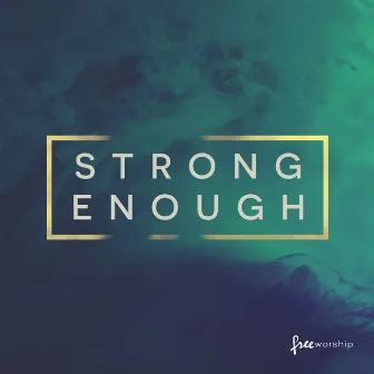 Strong Enough by Free Worship