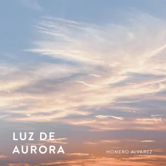 Luz de Aurora by Homero Alvarez