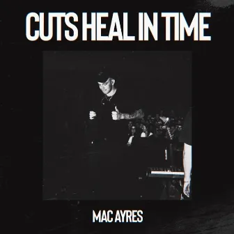 Cuts Heal in Time by Mac Ayres