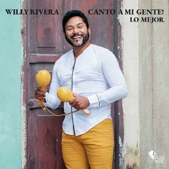 Canto a mi gente! Lo mejor by Willy Rivera