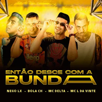 Então Desce Com a Bunda by MC Delta