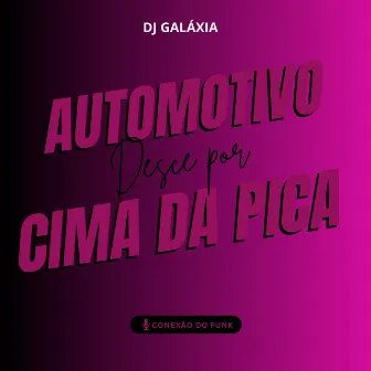 Automotivo Desce por Cima da Pica by DJ GALÁXIA