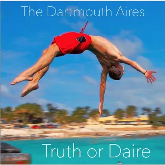 Truth or Daire by The Dartmouth Aires