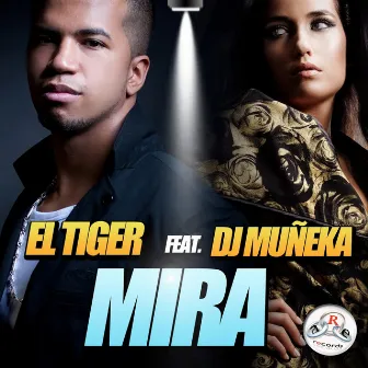 Mira (feat. DJ Muneka) by El Tiger