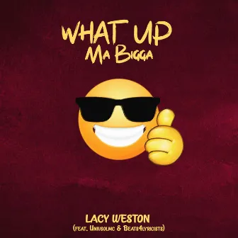 What Up Ma Bigga by Lacy Weston