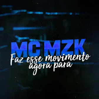 Faz Esse Movimento Agora Para by MC MZK